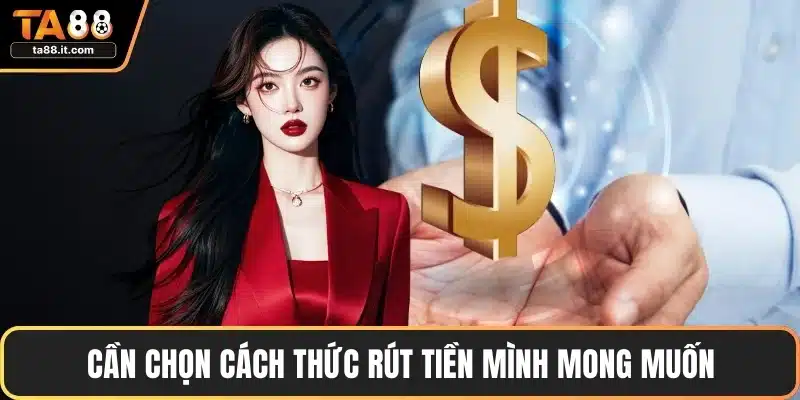Cần chọn cách thức rút tiền mình mong muốn