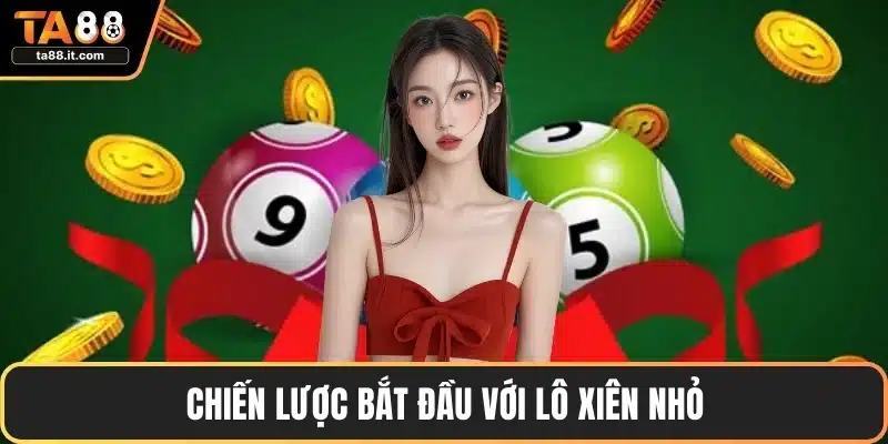 Chiến lược bắt đầu với lô xiên nhỏ