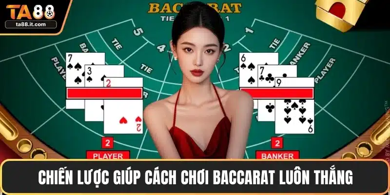 Chiến lược giúp cách chơi Baccarat luôn thắng