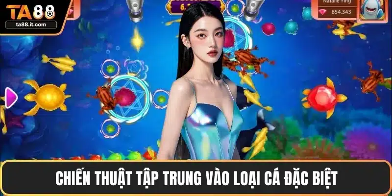 Chiến thuật tập trung vào loại cá đặc biệt
