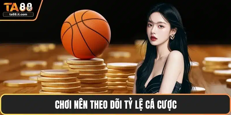 Chơi nên theo dõi tỷ lệ cá cược