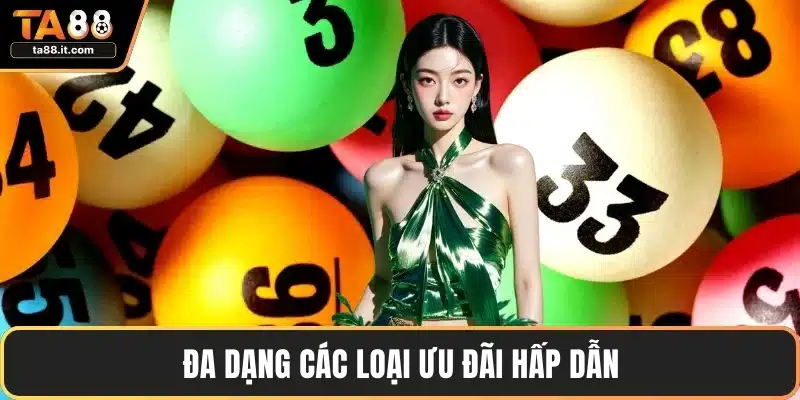Đa dạng các loại ưu đãi hấp dẫn