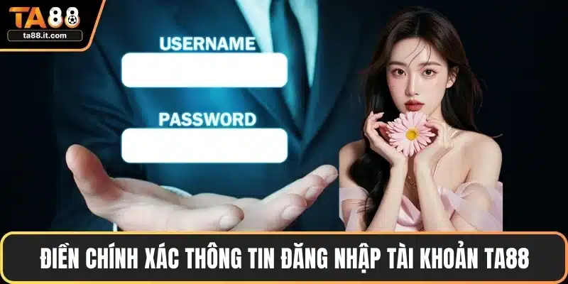 Điền chính xác thông tin đăng nhập tài khoản TA88