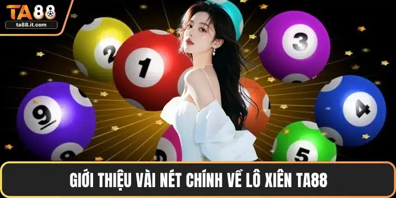 Giới thiệu vài nét chính về lô xiên TA88