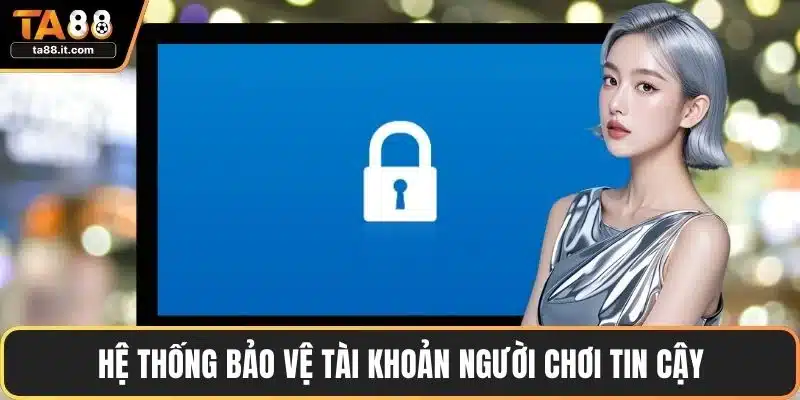 Hệ thống bảo vệ tài khoản người chơi tin cậy