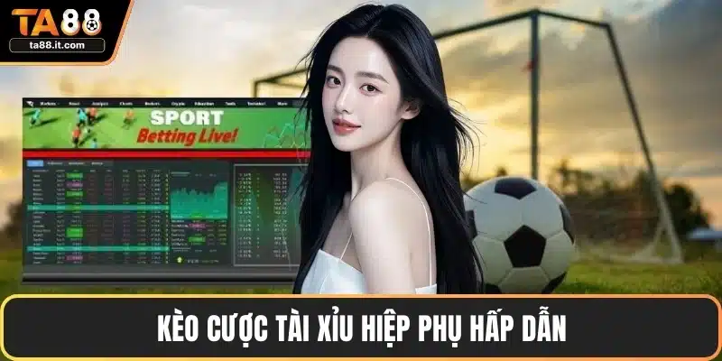 Kèo cược Tài Xỉu hiệp phụ hấp dẫn