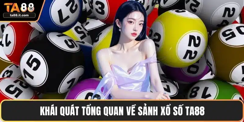 Khái quát tổng quan về sảnh xổ số TA88