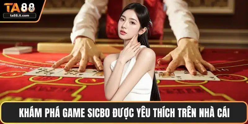 Khám phá game Sicbo được yêu thích trên nhà cái