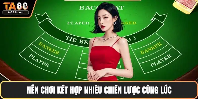 Nên chơi kết hợp nhiều chiến lược cùng lúc