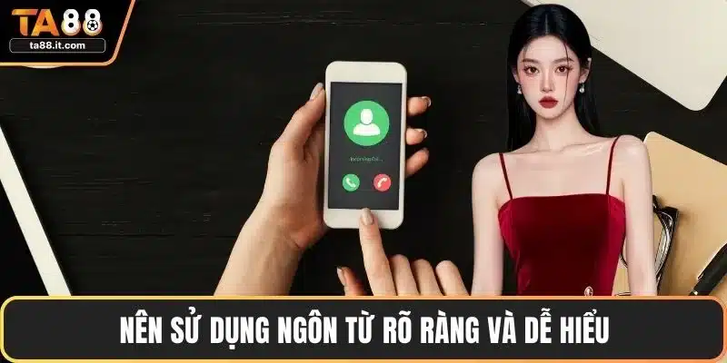 Nên sử dụng ngôn từ rõ ràng và dễ hiểu