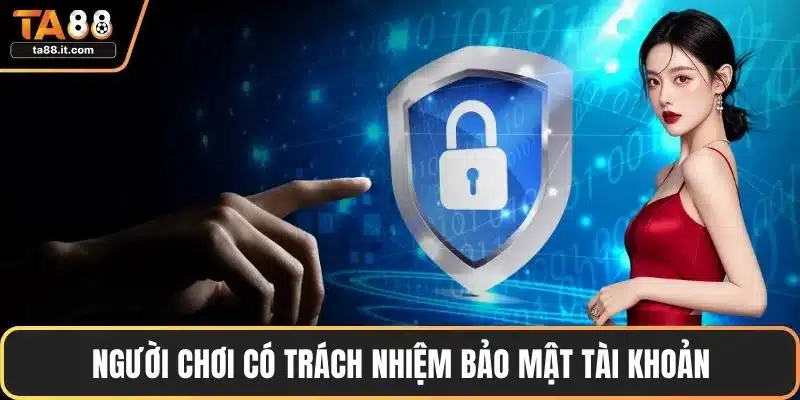 Người chơi có trách nhiệm bảo mật tài khoản