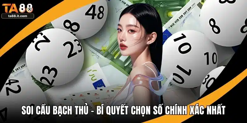 Soi Cầu Bạch Thủ - Bí Quyết Chọn Số Chính Xác Nhất