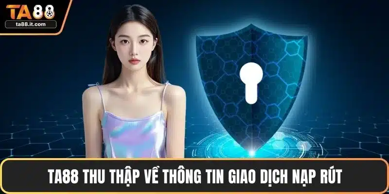 TA88 thu thập về thông tin giao dịch nạp rút