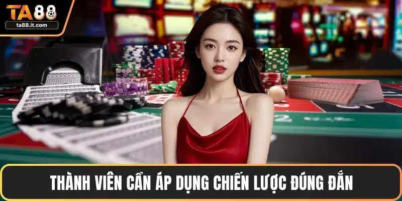 Thành viên cần áp dụng chiến lược đúng đắn