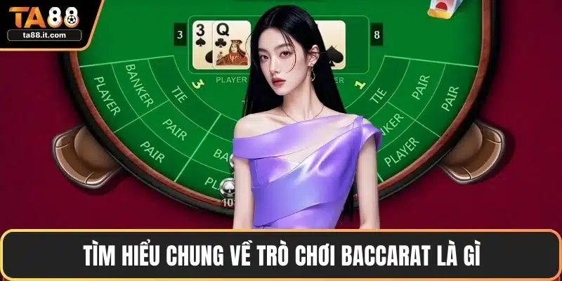 Tìm hiểu chung về trò chơi baccarat là gì